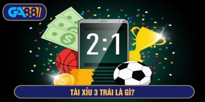 tài xỉu 3 trái là gì
